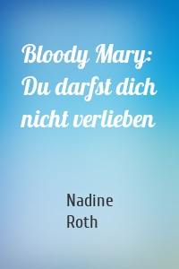 Bloody Mary: Du darfst dich nicht verlieben