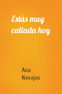 Estás muy callada hoy