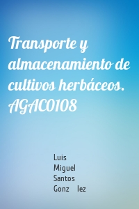 Transporte y almacenamiento de cultivos herbáceos. AGAC0108