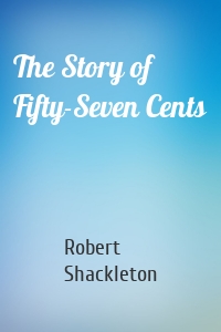 The Story of Fifty-Seven Cents