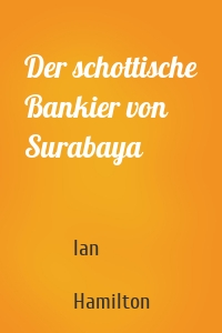 Der schottische Bankier von Surabaya