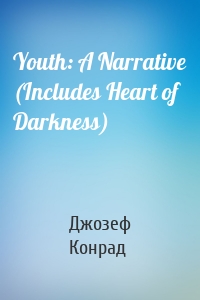 Youth: A Narrative (Includes Heart of Darkness)