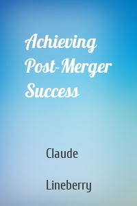 Achieving Post-Merger Success