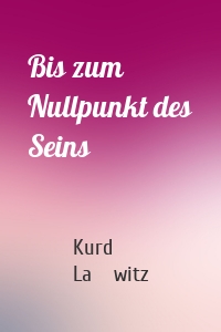 Bis zum Nullpunkt des Seins