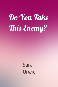 Do You Take This Enemy?