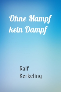 Ohne Mampf kein Dampf