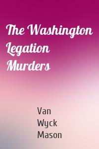 The Washington Legation Murders