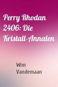 Perry Rhodan 2406: Die Kristall-Annalen