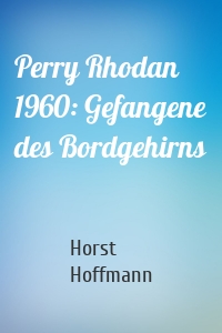 Perry Rhodan 1960: Gefangene des Bordgehirns