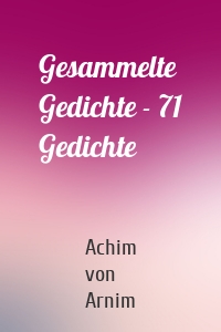 Gesammelte Gedichte - 71 Gedichte