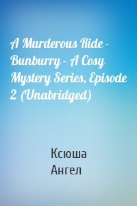 A Murderous Ride - Bunburry - A Cosy Mystery Series, Episode 2 (Unabridged)