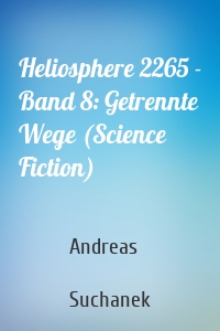 Heliosphere 2265 - Band 8: Getrennte Wege (Science Fiction)