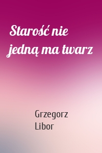 Starość nie jedną ma twarz