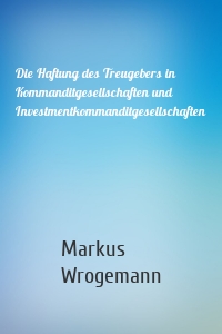 Die Haftung des Treugebers in Kommanditgesellschaften und Investmentkommanditgesellschaften