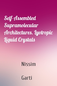 Self-Assembled Supramolecular Architectures. Lyotropic Liquid Crystals