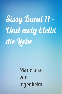 Sissy Band 11 - Und ewig bleibt die Liebe