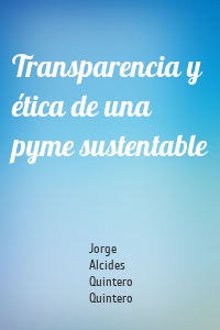Transparencia y ética de una pyme sustentable