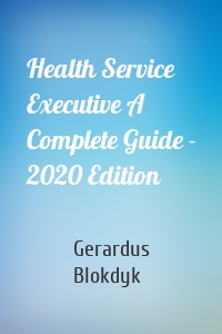 Health Service Executive A Complete Guide - 2020 Edition