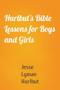 Hurlbut's Bible Lessons for Boys and Girls