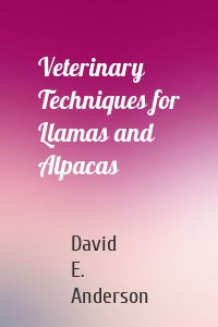 Veterinary Techniques for Llamas and Alpacas