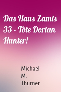 Das Haus Zamis 33 - Töte Dorian Hunter!