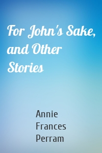 For John's Sake, and Other Stories