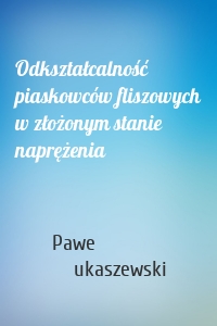 Odkształcalność piaskowców fliszowych w złożonym stanie naprężenia