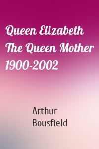 Queen Elizabeth The Queen Mother 1900-2002