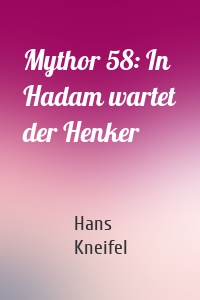 Mythor 58: In Hadam wartet der Henker
