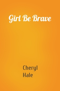 Girl Be Brave