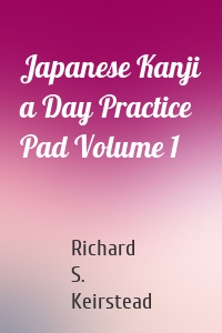Japanese Kanji a Day Practice Pad Volume 1
