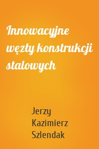 Innowacyjne węzły konstrukcji stalowych