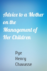 Advice to a Mother on the Management of Her Children