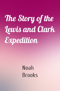 The Story of the Lewis and Clark Expedition