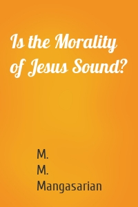 Is the Morality of Jesus Sound?