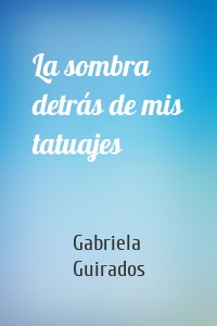 La sombra detrás de mis tatuajes