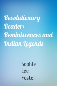 Revolutionary Reader: Reminiscences and Indian Legends