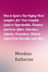 How to Land a Top-Paying Wool samplers Job: Your Complete Guide to Opportunities, Resumes and Cover Letters, Interviews, Salaries, Promotions, What to Expect From Recruiters and More