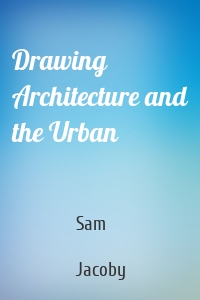 Drawing Architecture and the Urban