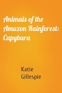 Animals of the Amazon Rainforest: Capybara