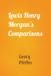 Lewis Henry Morgan's Comparisons