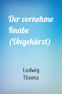 Der vornehme Knabe (Ungekürzt)