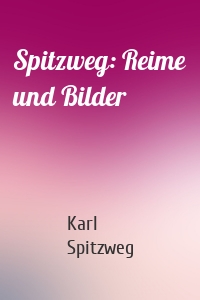 Spitzweg: Reime und Bilder