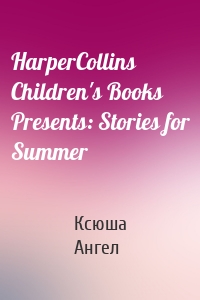 HarperCollins Children's Books Presents: Stories for Summer