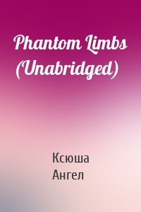 Phantom Limbs (Unabridged)