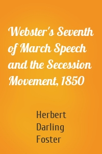 Webster's Seventh of March Speech and the Secession Movement, 1850