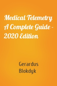 Medical Telemetry A Complete Guide - 2020 Edition