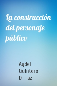 La construcción del personaje público