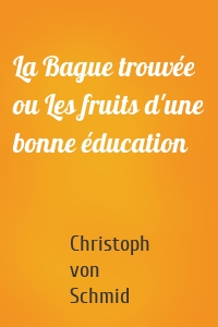 La Bague trouvée ou Les fruits d'une bonne éducation