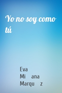 Yo no soy como tú